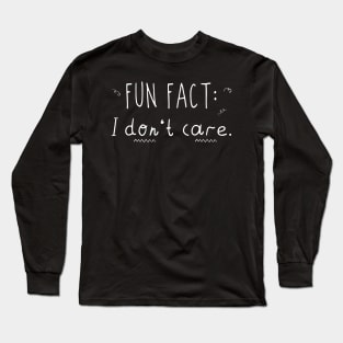 Fun Fact l Don't Care Funny Sayings Graphic Casual Everyday Long Sleeve T-Shirt